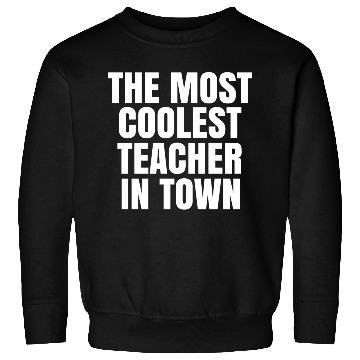 Discover The Most Coolest Teacher In Town Sweatshirts