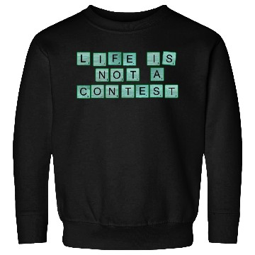 Discover Life Is Not A Contest nature Sweatshirts