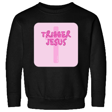 Discover Trigger Jesus Affirmation By Abby Anime(c) Sweatshirts