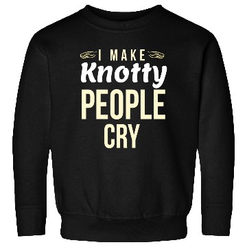 Discover I Make Knotty People Cry Sweatshirts