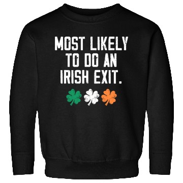 Discover Most Likely To Do An Irish Exit Funny Sweatshirts