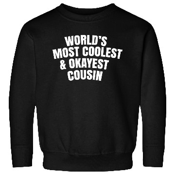 Discover World s Most Coolest And Okayest Cousin Sweatshirts