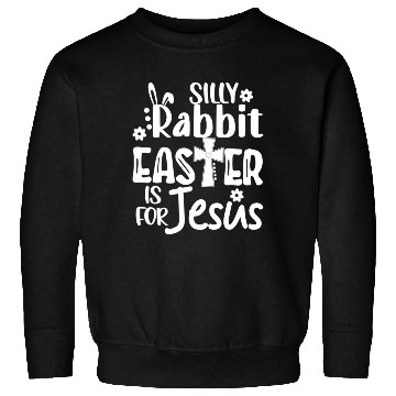 Discover Christian Easter Silly Rabbit Easter Is For Jesus Sweatshirts