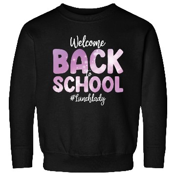 Discover Welcome Back To School Lunch Lady Funny Gift Sweatshirts