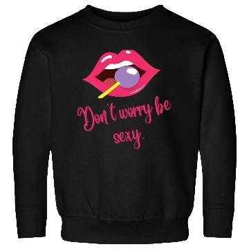 Discover Be sexy Sweatshirts