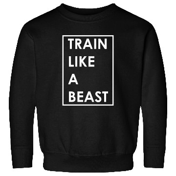 Discover Train Like A Beast Gym Motivational Saying Sweatshirts