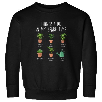 Discover Things I Do In My Spare Time Plants Sweatshirts