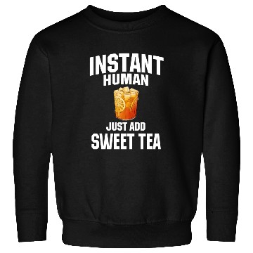 Discover Instant Human Just Add Sweet Tea Sweatshirts
