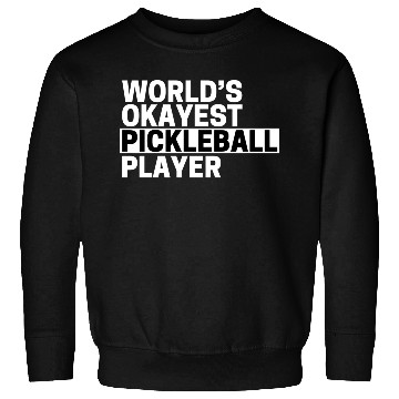Discover Pickleball World s Okayest Pickleball Player Sweatshirts