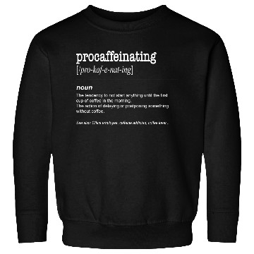 Discover Procaffeinating Funny Coffee Lover Caffeine Sweatshirts
