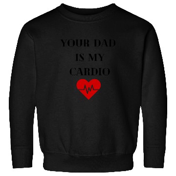 Discover Your Dad Is My Cardio Sweatshirts