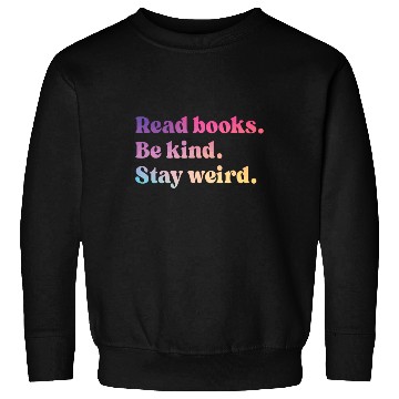 Discover Read Books Be Kind Stay Weird Sweatshirts