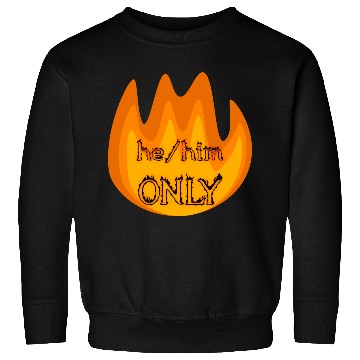 Discover on fire: he/him only Sweatshirts