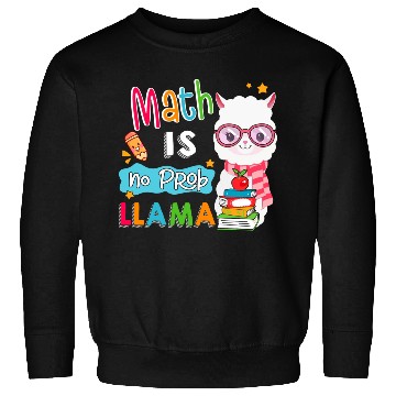 Discover Math Is No Prob Llama Math Teacher Llama Lover S Sweatshirts