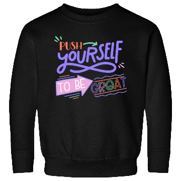 Discover Push Yourself To Be Great Sweatshirts