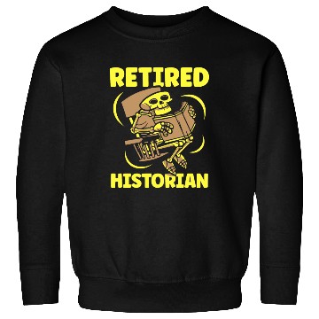 Discover Retired Historian Job Historic History Teacher Sweatshirts