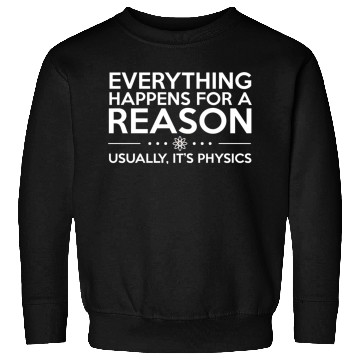 Discover Everything Happens For A Reason Physics Science Sweatshirts
