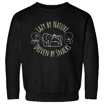 Discover Lazy By Nature Driven By Snacks Sweatshirts