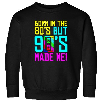 Discover Born In The 80S But 90S Made Me - I Love 80S Love Sweatshirts