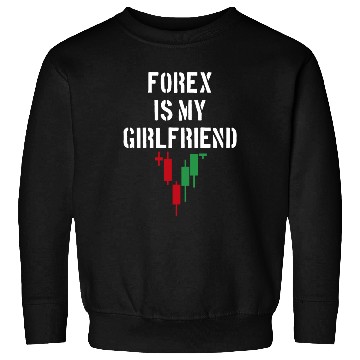 Discover Forex is My Girlfriend Sweatshirts