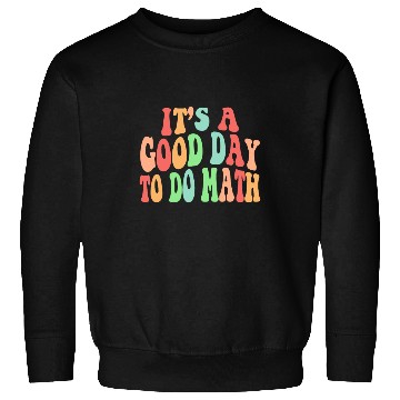 Discover Back To School Its A Good Day To Do Math Teacherse Sweatshirts