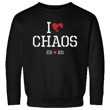 Discover I Love Chaos Er Nurse 101 Sweatshirts