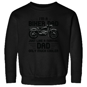 Discover I m A Biker Dad Just Like A Normal Dad Only Much Sweatshirts