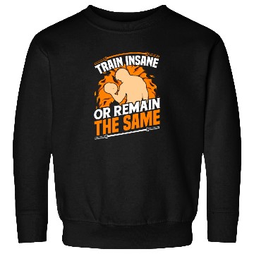 Discover Train Insane Or Remain The Same Gym Workout Quote Sweatshirts