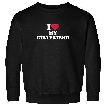 Discover I Love My Girlfriend Sweatshirts