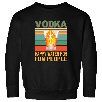 Discover Vodka Happy Water For Fun People Vodka Lovers Sweatshirts