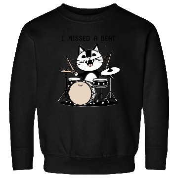Discover I Missed A Beat Funny Cat Drummer Sweatshirts