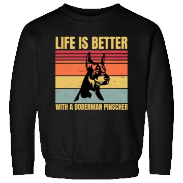 Discover life is better with a doberman pinscher Sweatshirts