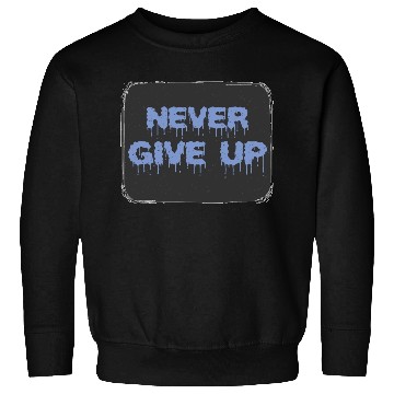 Discover NEVER GIVE UP Sweatshirts