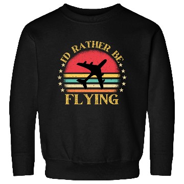 Discover I'd Rather Be Flying Aviation Airplane Pilot. Sweatshirts
