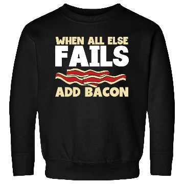 Discover When all else fails add bacon Sweatshirts