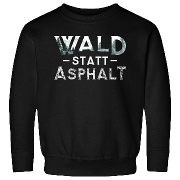 Discover Forest Instead Of Asphalt Nature Sweatshirts