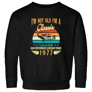 Discover Happy Birthday Born In 1977 I m Not Old I m A Sweatshirts