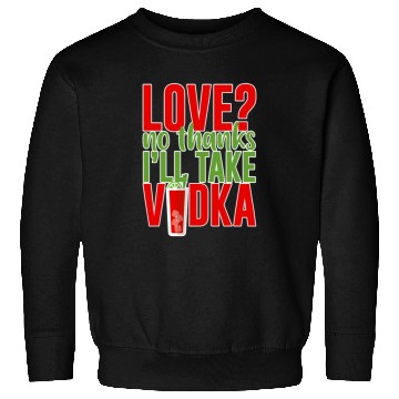 Discover Love, No Thanks, I'll Take Vodka 2 Sweatshirts