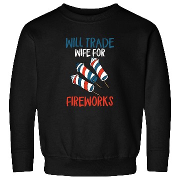 Discover Will Trade Wife For Fireworks Funny 4th Of Julytra Sweatshirts