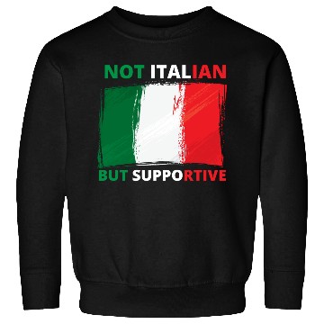 Discover Not Italian But Supportive Funny Sweatshirts