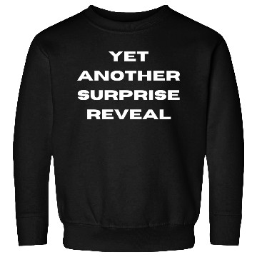 Discover Yet Another Surprise Reveal Plot Twist Sweatshirts
