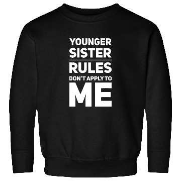 Discover Younger Sister The Rules Don't Apply To Me Sibling Sweatshirts