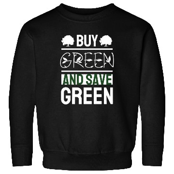 Discover Buy Green And Save Green Sweatshirts