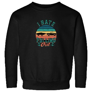 Discover I hate pulling out - Boat Captain - Sailing Sweatshirts