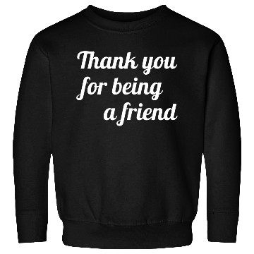 Discover Thank You For Being A Friend Sweatshirts
