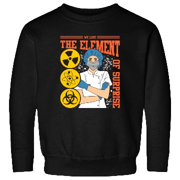 Discover We Like The Element Of Surprise Sweatshirts