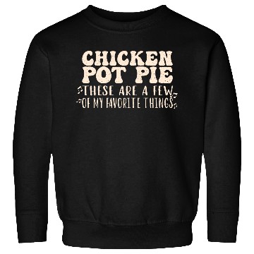 Discover Chicken Pot Pie, My Favorite Things Sweatshirts