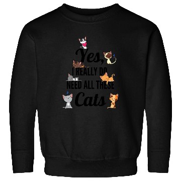 Discover Yes I Really Do Need All These Cats Cat Lovers Sweatshirts