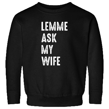 Discover Let Me Ask My Wife Sweatshirts