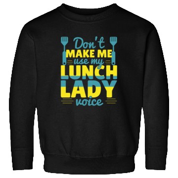 Discover Don't Make Me Use My Lunch Lady Sweatshirts